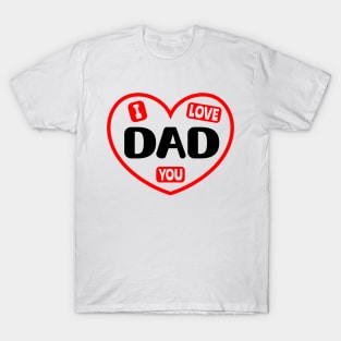 I Love You Dad T-Shirt